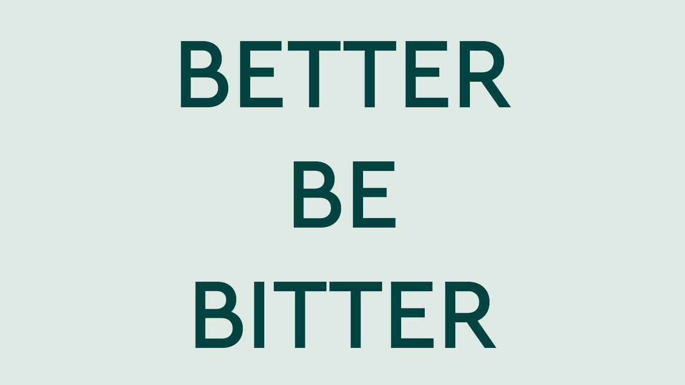 texte : Better Be Bitter